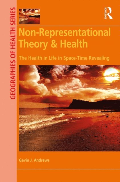 Gavin J. Andrews - Non-Representational Theory & Health, E-bok