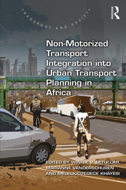 Meleckidzedeck Khayesi, Marianne Vanderschuren, Winnie V. Mitullah - Non-Motorized Transport Integration into Urban Transport Planning in Africa, E-bok