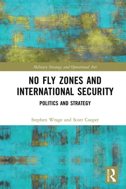 Scott Cooper, Stephen Wrage - No Fly Zones and International Security, E-bok