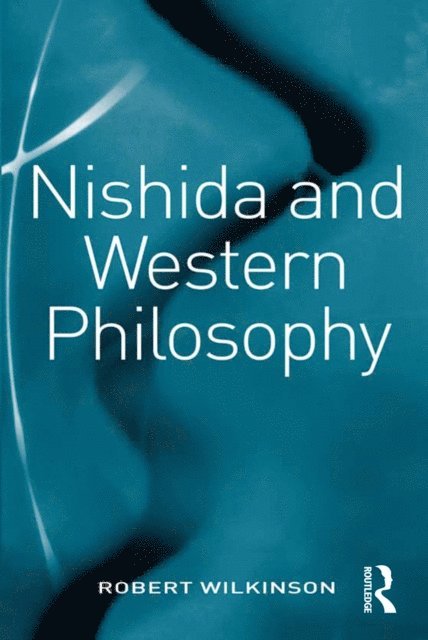Robert Wilkinson - Nishida and Western Philosophy, E-bok