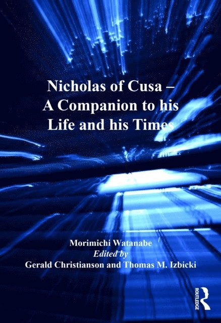 Edited by Gerald Christianson, Morimichi Watanabe - Nicholas of Cusa - A Companion to his Life and his Times, E-bok