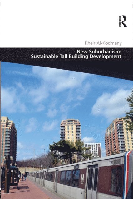 Kheir Al-Kodmany - New Suburbanism: Sustainable Tall Building Development, E-bok
