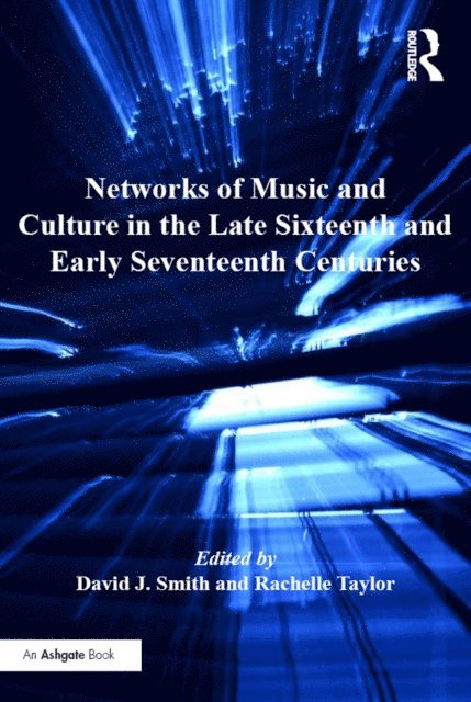 Rachelle Taylor, David J. Smith - Networks of Music and Culture in the Late Sixteenth and Early Seventeenth Centuries, E-bok