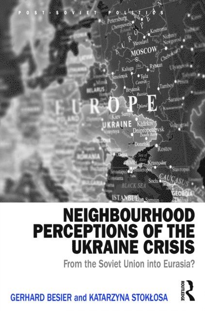 Katarzyna Stoklosa, Gerhard Besier - Neighbourhood Perceptions of the Ukraine Crisis, E-bok