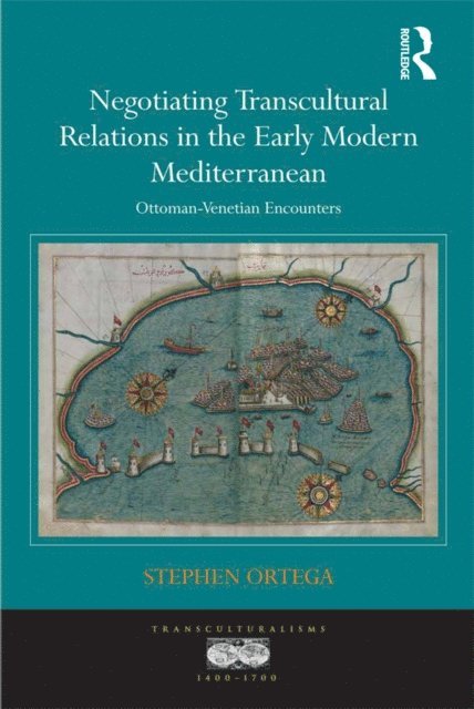 Stephen Ortega - Negotiating Transcultural Relations in the Early Modern Mediterranean, E-bok