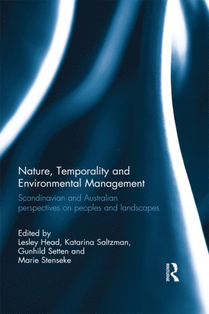 Marie Stenseke, Gunhild Setten, Katarina Saltzman, Lesley Head - Nature, Temporality and Environmental Management, E-bok