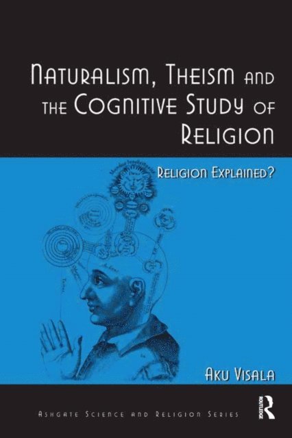 Aku Visala - Naturalism, Theism and the Cognitive Study of Religion, E-bok