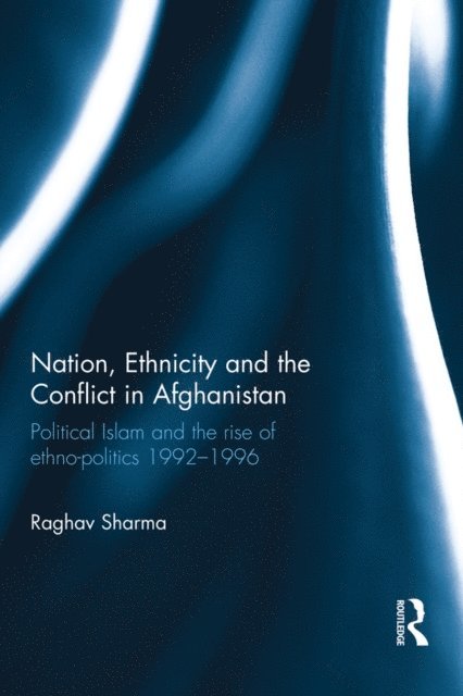 Raghav Sharma - Nation, Ethnicity and the Conflict in Afghanistan, E-bok. Tillgänglighet: Lägg i varukorg