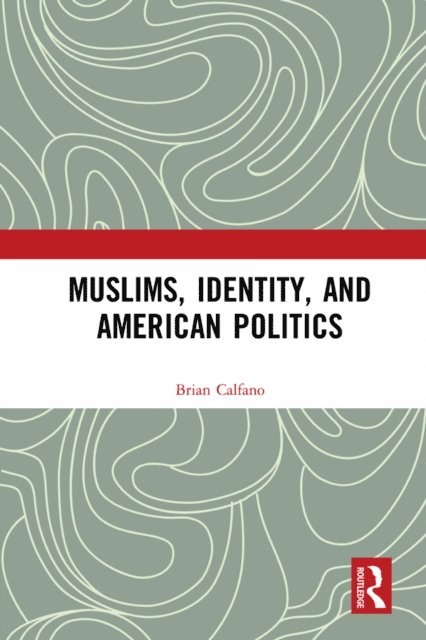 Brian Calfano - Muslims, Identity, and American Politics, E-bok