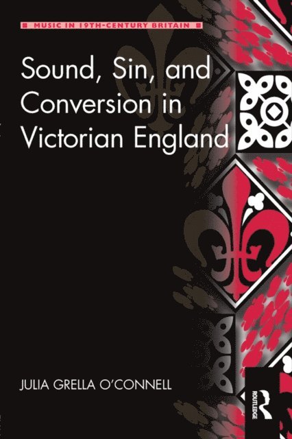 Julia Grella O'Connell - Sound, Sin, and Conversion in Victorian England, E-bok