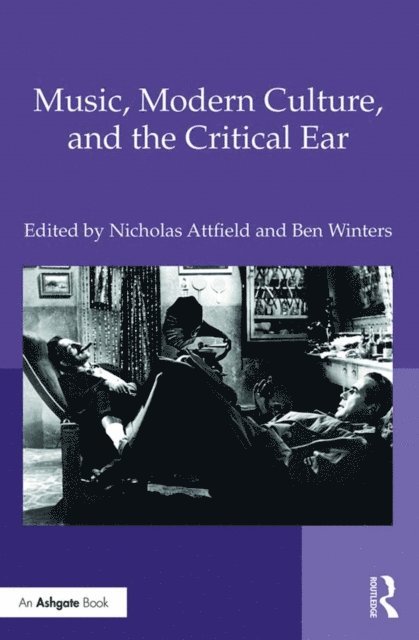 Ben Winters, Nicholas Attfield - Music, Modern Culture, and the Critical Ear, E-bok