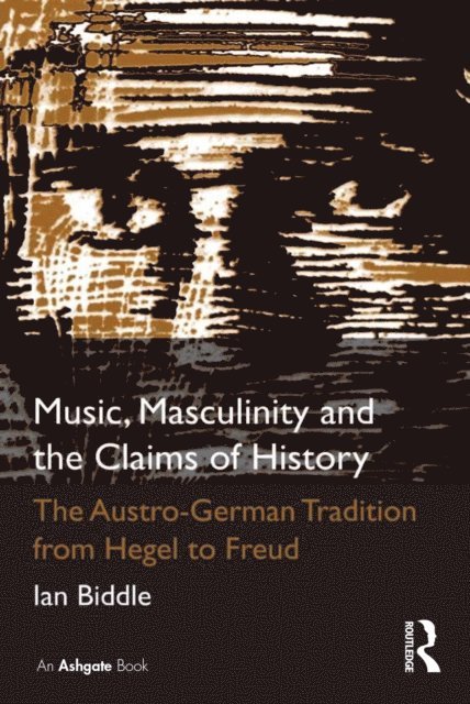 Ian Biddle - Music, Masculinity and the Claims of History, E-bok