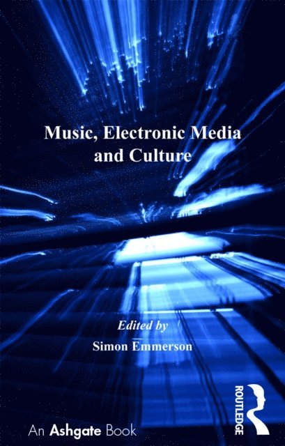 Simon Emmerson - Music, Electronic Media and Culture, E-bok