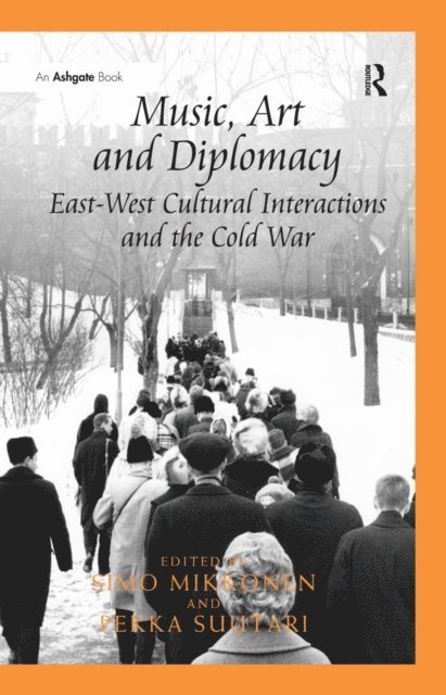 Pekka Suutari, Simo Mikkonen - Music, Art and Diplomacy: East-West Cultural Interactions and the Cold War, E-bok