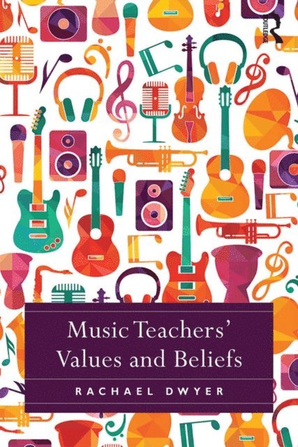 Rachael Dwyer - Music Teachers' Values and Beliefs, E-bok