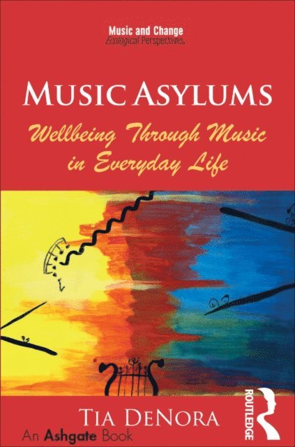 Tia DeNora - Music Asylums: Wellbeing Through Music in Everyday Life, E-bok