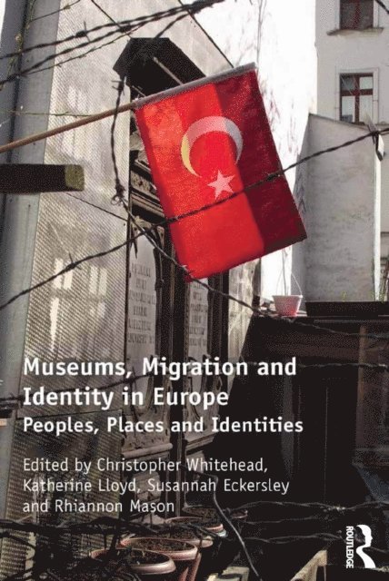 Rhiannon Mason, Katherine Lloyd, Susannah Eckersley, Christopher Whitehead - Museums, Migration and Identity in Europe, E-bok