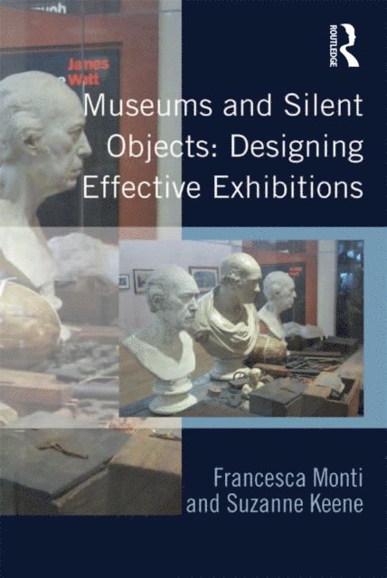 Suzanne Keene, Francesca Monti - Museums and Silent Objects: Designing Effective Exhibitions, E-bok
