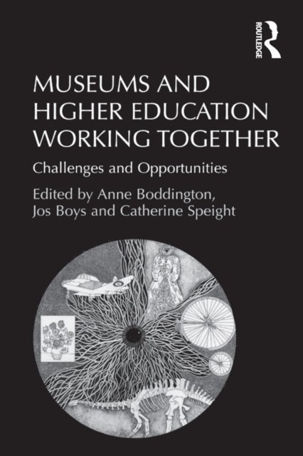 Jos Boys, Anne Boddington - Museums and Higher Education Working Together, E-bok