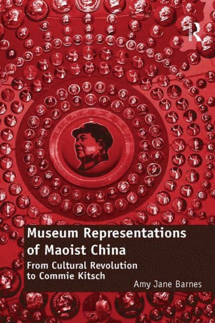 Amy Jane Barnes - Museum Representations of Maoist China, E-bok