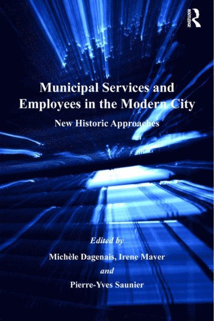 Irene Maver, Michele Dagenais - Municipal Services and Employees in the Modern City, E-bok