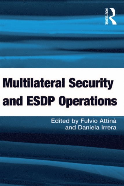 Daniela Irrera, Fulvio AttinA - Multilateral Security and ESDP Operations, E-bok