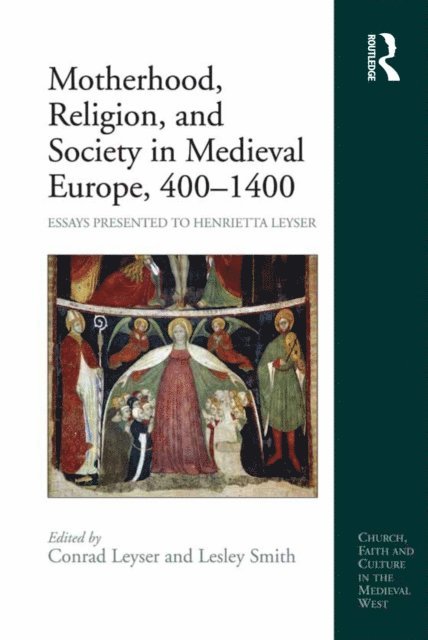 Conrad Leyser, Lesley Smith - Motherhood, Religion, and Society in Medieval Europe, 400-1400, E-bok