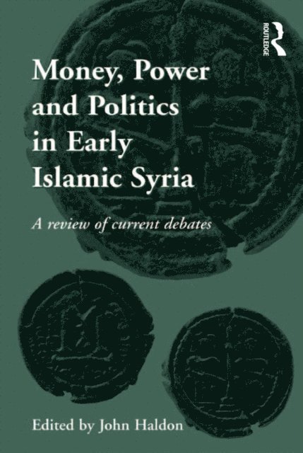John Haldon - Money, Power and Politics in Early Islamic Syria, E-bok