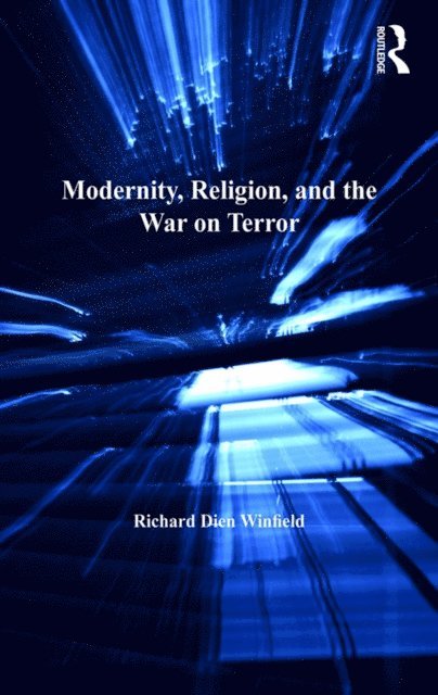 Richard Dien Winfield - Modernity, Religion, and the War on Terror, E-bok