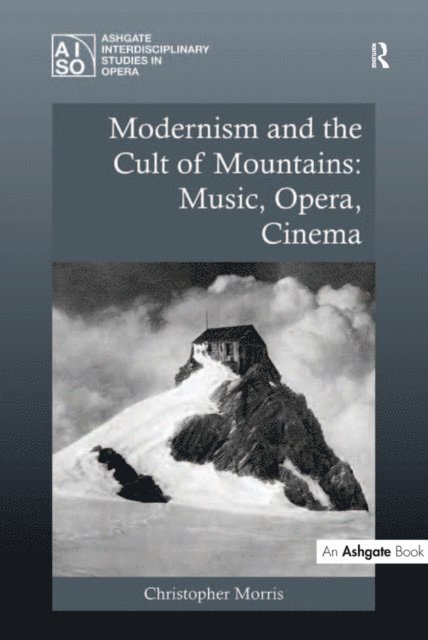 Christopher Morris - Modernism and the Cult of Mountains: Music, Opera, Cinema, E-bok