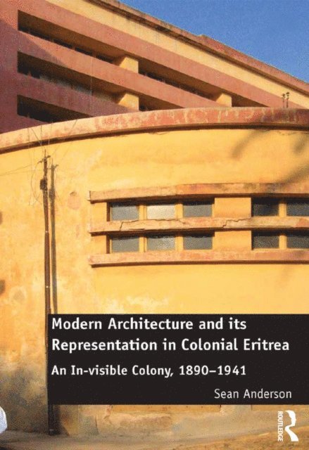 Sean Anderson - Modern Architecture and its Representation in Colonial Eritrea, E-bok