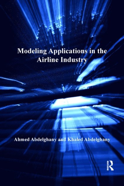 Khaled Abdelghany, Ahmed Abdelghany - Modeling Applications in the Airline Industry, E-bok