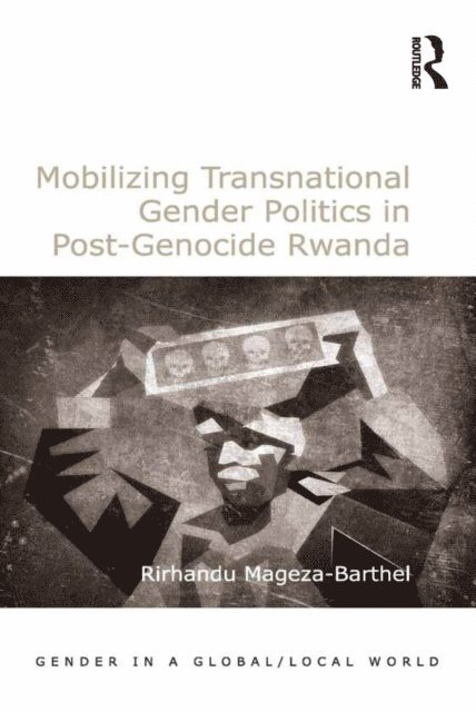 Rirhandu Mageza-Barthel - Mobilizing Transnational Gender Politics in Post-Genocide Rwanda, E-bok