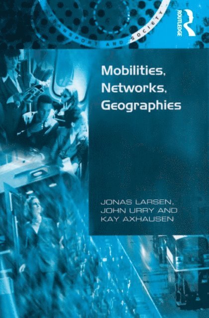 John Urry, Jonas Larsen - Mobilities, Networks, Geographies, E-bok