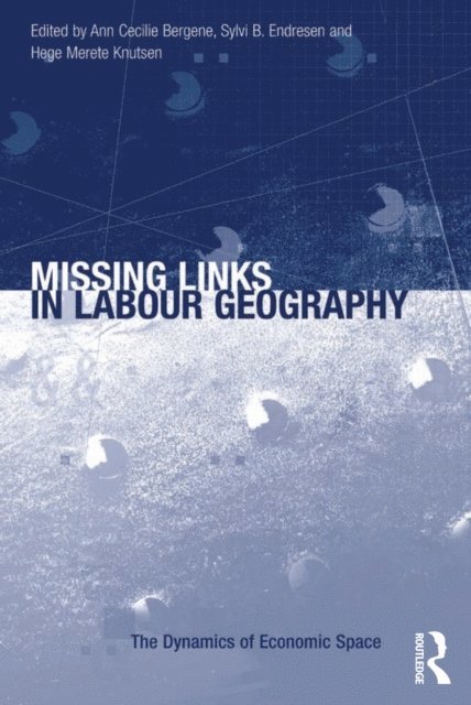 Sylvi B. Endresen, Ann Cecilie Bergene - Missing Links in Labour Geography, E-bok
