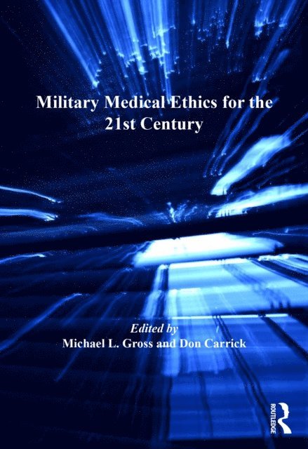 Don Carrick, Michael L. Gross - Military Medical Ethics for the 21st Century, E-bok