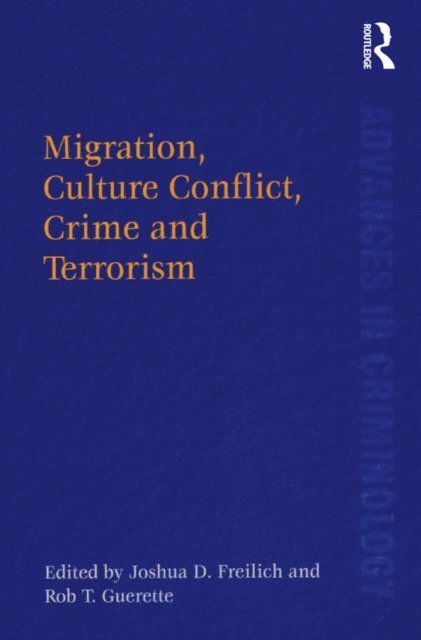Rob T. Guerette, Joshua D. Freilich - Migration, Culture Conflict, Crime and Terrorism, E-bok