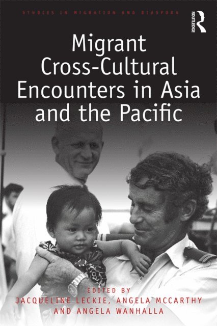 Angela Wanhalla, Angela McCarthy, Jacqueline Leckie - Migrant Cross-Cultural Encounters in Asia and the Pacific, E-bok