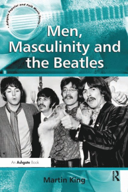 Martin King - Men, Masculinity and the Beatles, E-bok