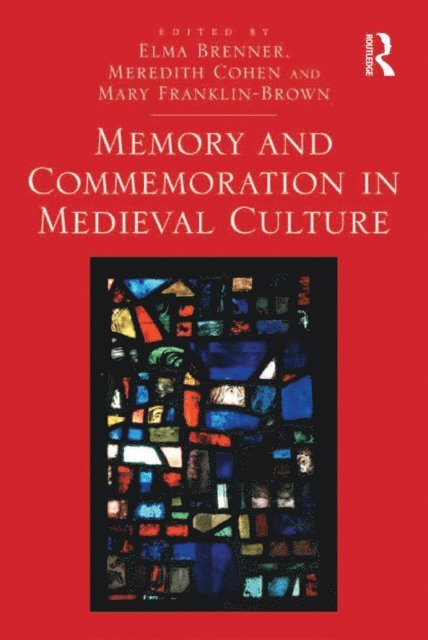 Mary Franklin-Brown, Meredith Cohen, Elma Brenner - Memory and Commemoration in Medieval Culture, E-bok