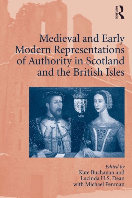 Lucinda H.S. Dean, Kate Buchanan - Medieval and Early Modern Representations of Authority in Scotland and the British Isles, E-bok