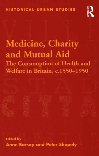 Peter Shapely, Anne Borsay - Medicine, Charity and Mutual Aid, E-bok