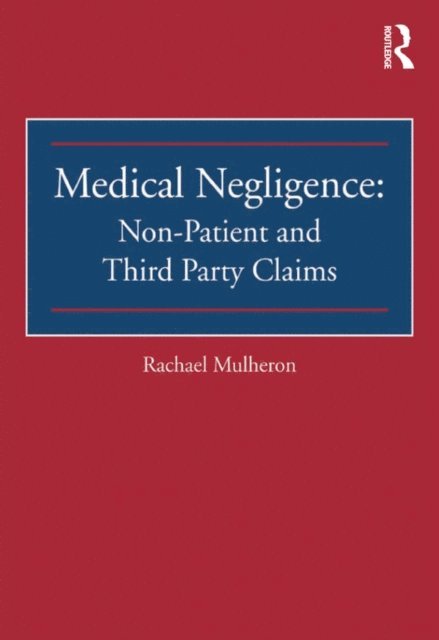 Rachael Mulheron - Medical Negligence: Non-Patient and Third Party Claims, E-bok