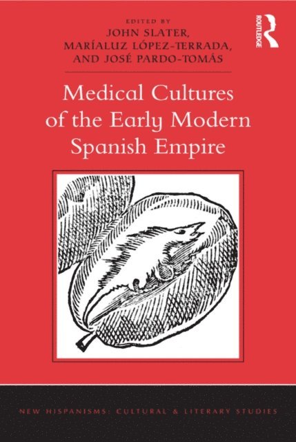 Jose Pardo-Tomas, Marialuz Lopez-Terrada, John Slater - Medical Cultures of the Early Modern Spanish Empire, E-bok