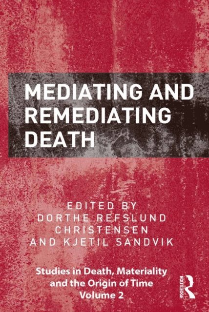 Kjetil Sandvik, Dorthe Refslund Christensen - Mediating and Remediating Death, E-bok