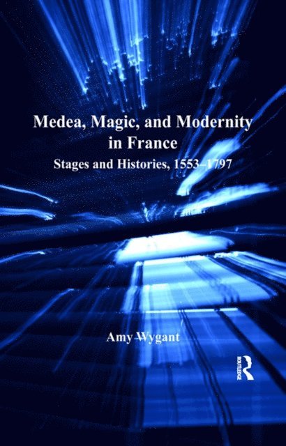 Amy Wygant - Medea, Magic, and Modernity in France, E-bok