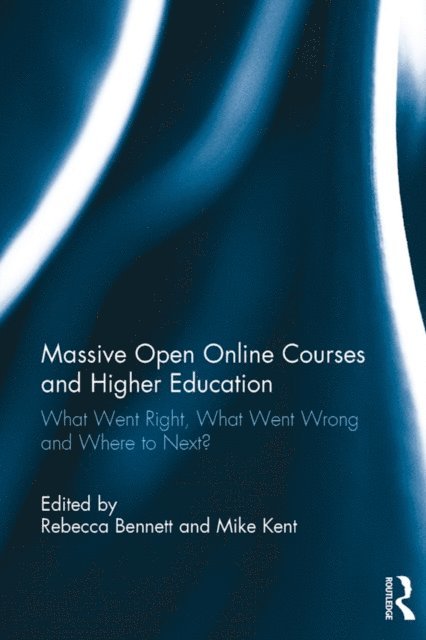 Mike Kent, Rebecca Bennett - Massive Open Online Courses and Higher Education, E-bok
