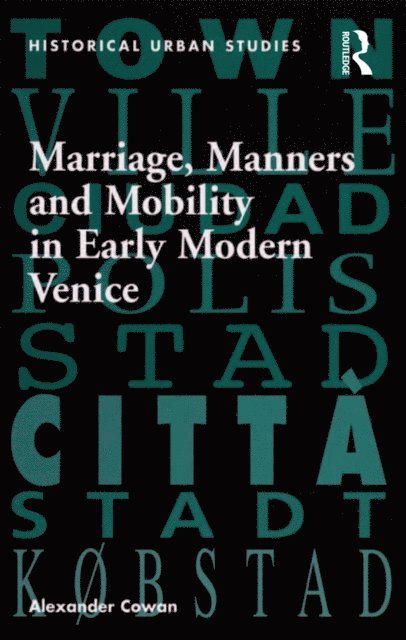 Alexander Cowan - Marriage, Manners and Mobility in Early Modern Venice, E-bok