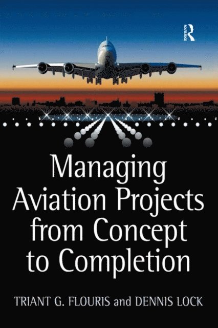 Dennis Lock, Triant G. Flouris - Managing Aviation Projects from Concept to Completion, E-bok