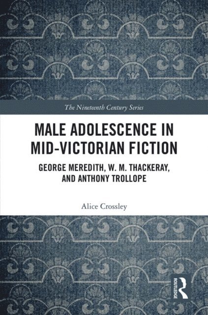 Alice Crossley - Male Adolescence in Mid-Victorian Fiction, E-bok